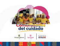 El Ministerio de Igualdad y Equidad y Fondo Mujer Libre y Productiva lanzan la estrategia “Comunidades del Cuidado”